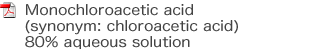 monochloroacetic acid (synonym: chloroacetic acid) 80% aqueous solution PDF
