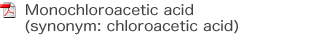 Monochloroacetic acid (synonym: chloroacetic acid)